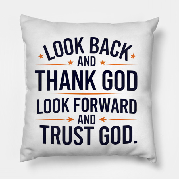 Christian Saying, Look Back and Thank God Pillow by logiamerch
