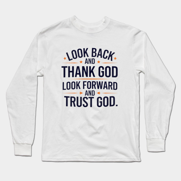 Christian Saying, Look Back and Thank God Long Sleeve T-Shirt by logiamerch