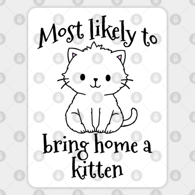 Most Likely To Bring Home a Kitten cute design Sticker by Luxinda