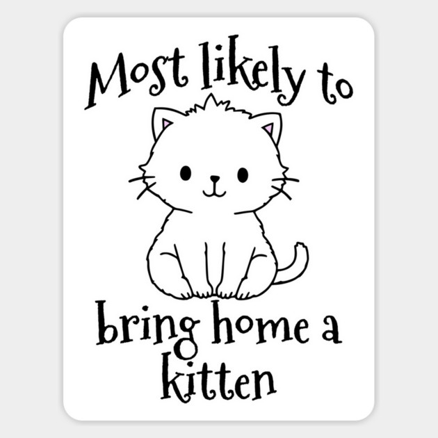 Most Likely To Bring Home a Kitten cute design Magnet by Luxinda