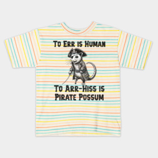 To Err is Human, To Arr-Hiss is Pirate Possum silly design Kids T-Shirt