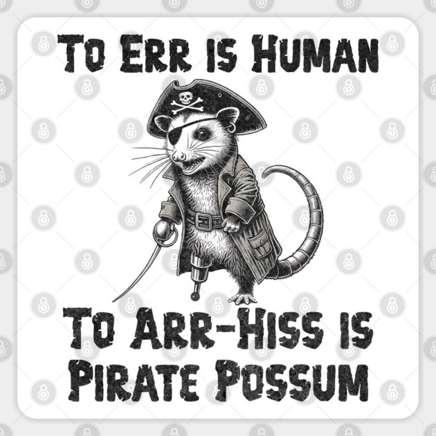 To Err is Human, To Arr-Hiss is Pirate Possum silly design Sticker by Luxinda