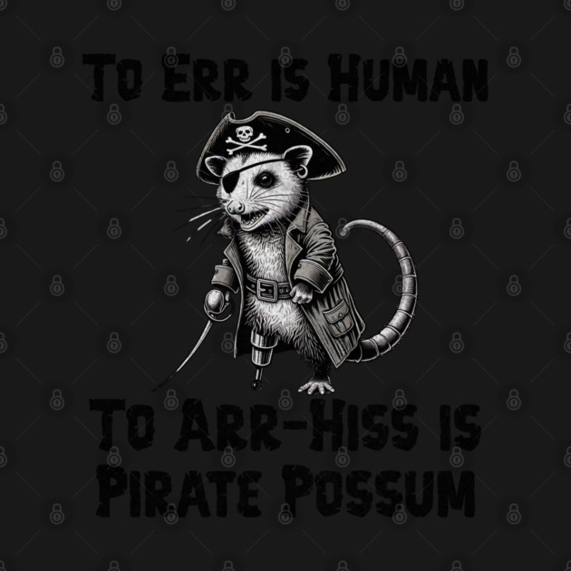 To Err is Human, To Arr-Hiss is Pirate Possum silly design by Luxinda