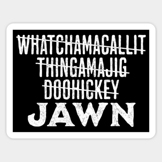 JAWN: a word that means literally anything Magnet by Luxinda