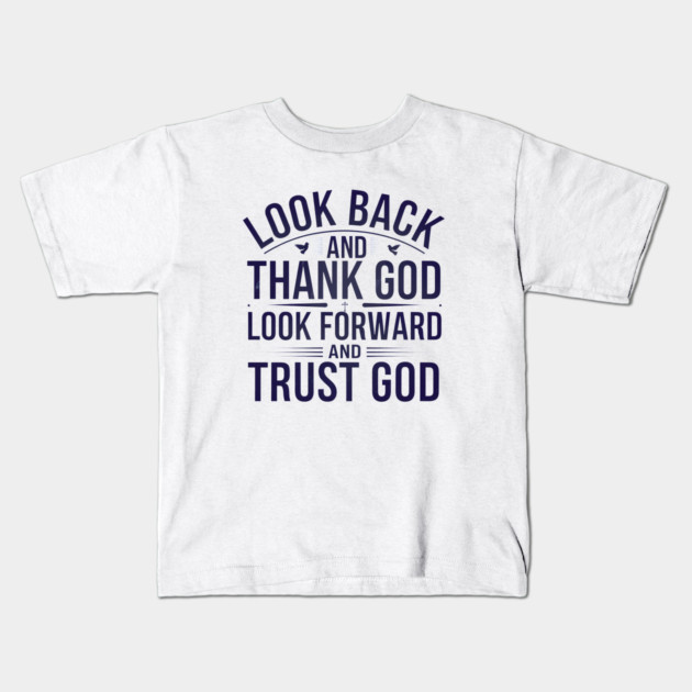 Christian Saying, Look Back and Thank God Kids T-Shirt by logiamerch