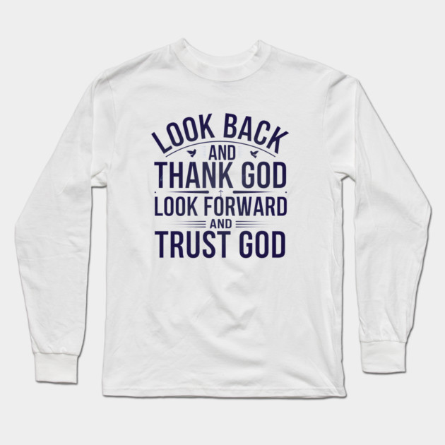 Christian Saying, Look Back and Thank God Long Sleeve T-Shirt by logiamerch