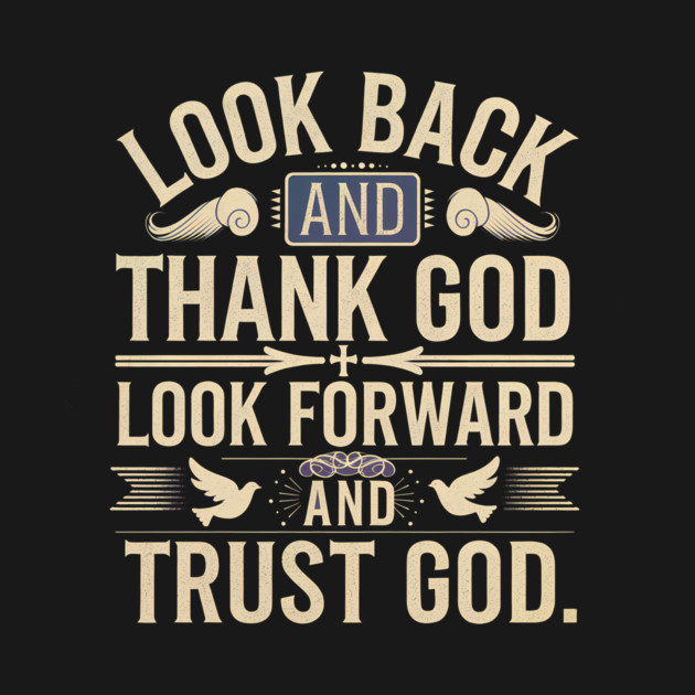 Christian Saying, Look Back and Thank God by logiamerch