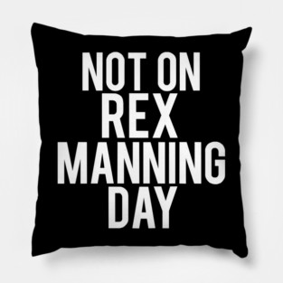 Not On Rex Manning Day Empire Records 90s Movie Mark Funny Pillow