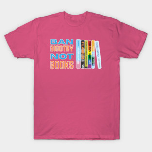 Ban Bigotry Not Books T-Shirt