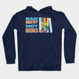 Ban Bigotry Not Books Hoodie