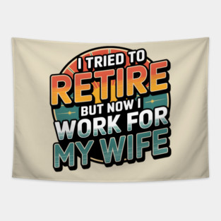 I Tried to Retire, But Now I Work for My Wife Tapestry