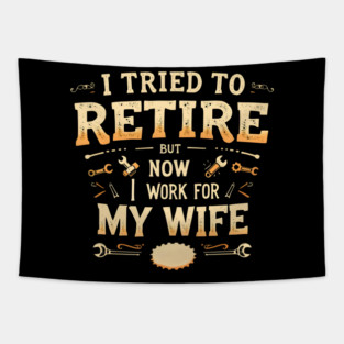 I Tried to Retire, But Now I Work for My Wife Tapestry