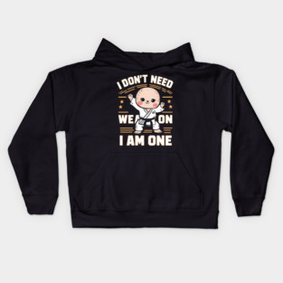 I Don't Need a Weapon, I Am One Kids Hoodie