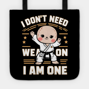 I Don't Need a Weapon, I Am One Tote