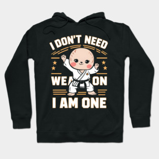 I Don't Need a Weapon, I Am One Hoodie