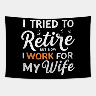 I Tried to Retire, But Now I Work for My Wife Tapestry