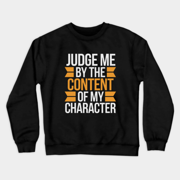 Judge me by the content of my character Crewneck Sweatshirt by UrbanLifeApparel
