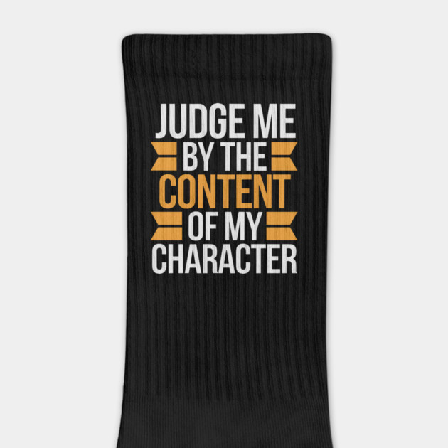 Judge me by the content of my character by UrbanLifeApparel