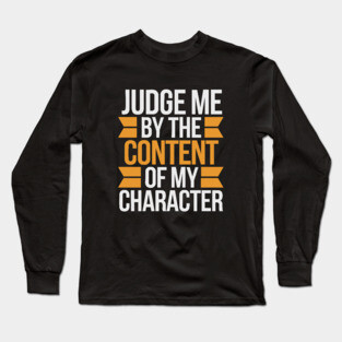 Judge me by the content of my character Long Sleeve T-Shirt