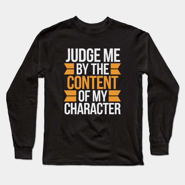 Judge me by the content of my character Long Sleeve T-Shirt by UrbanLifeApparel