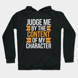 Judge me by the content of my character Hoodie