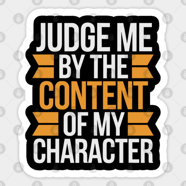 Judge me by the content of my character Sticker by UrbanLifeApparel