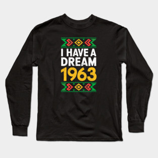 I Have a Dream 1963 Long Sleeve T-Shirt