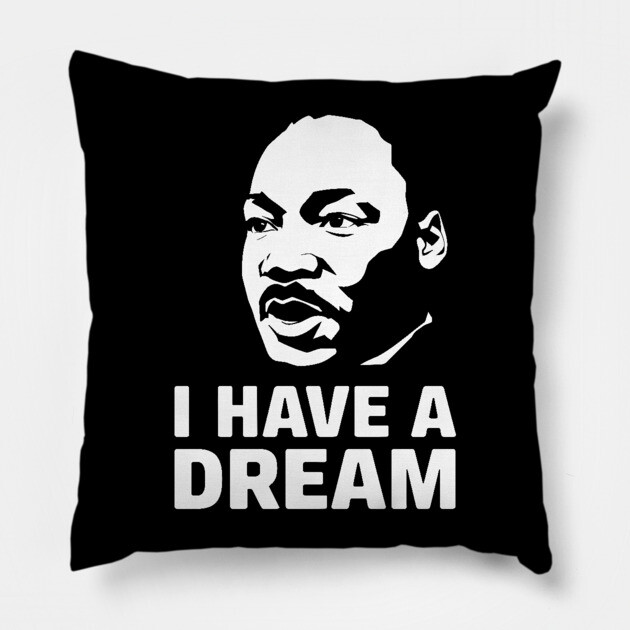 MLK I Have a Dream Pillow by UrbanLifeApparel