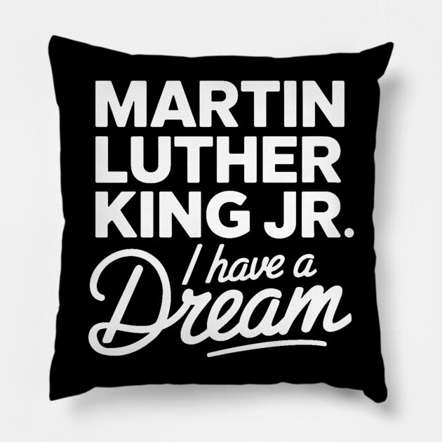 Martin Luther King Jr. I Have A Dream Pillow by UrbanLifeApparel
