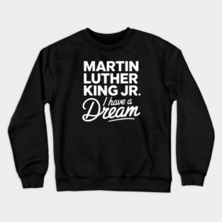 Martin Luther King Jr. I Have A Dream Crewneck Sweatshirt