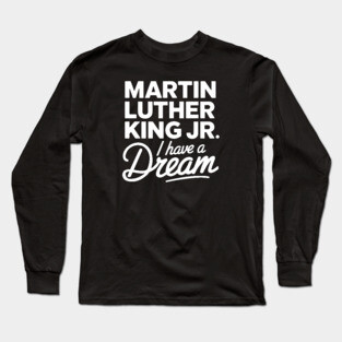 Martin Luther King Jr. I Have A Dream Long Sleeve T-Shirt