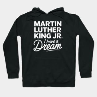 Martin Luther King Jr. I Have A Dream Hoodie