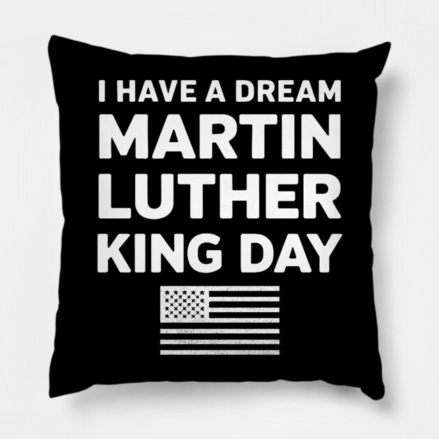 I Have A Dream - Martin Luther King Jr Pillow by UrbanLifeApparel