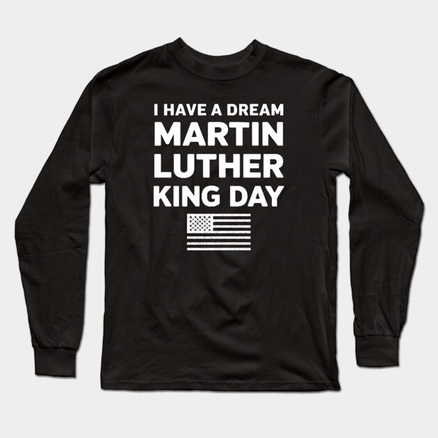 I Have A Dream - Martin Luther King Jr Long Sleeve T-Shirt by UrbanLifeApparel