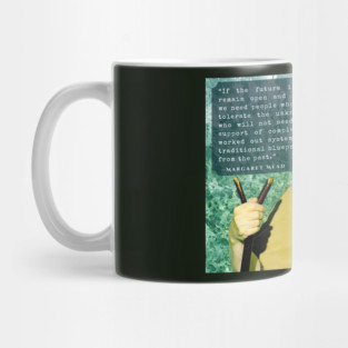 Margaret Mead quote: If the future is to remain open and free, we need people who can tolerate the unknown, who will not need the support of completely worked out systems or traditional blueprints from the past. Mug