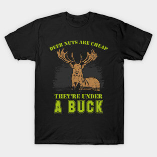 DEER HUNTING Nuts Are Cheap T-Shirt