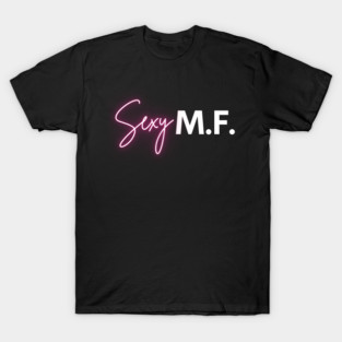 Sexy M.F. T-Shirt