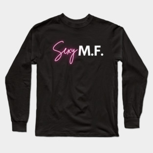 Sexy M.F. Long Sleeve T-Shirt