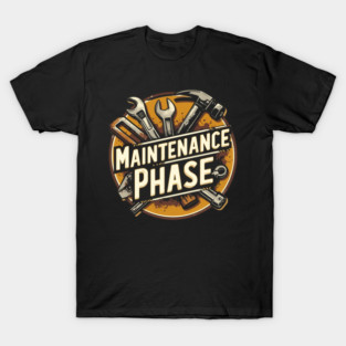 Maintenance Phase T-Shirt