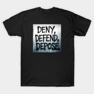 deny-defend-depose T-Shirt