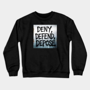 deny-defend-depose Crewneck Sweatshirt