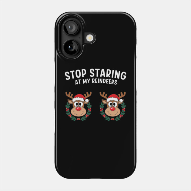 Stop Staring at My Reindeers Adult Christmas Humor Pun Phone Case by Anticorporati