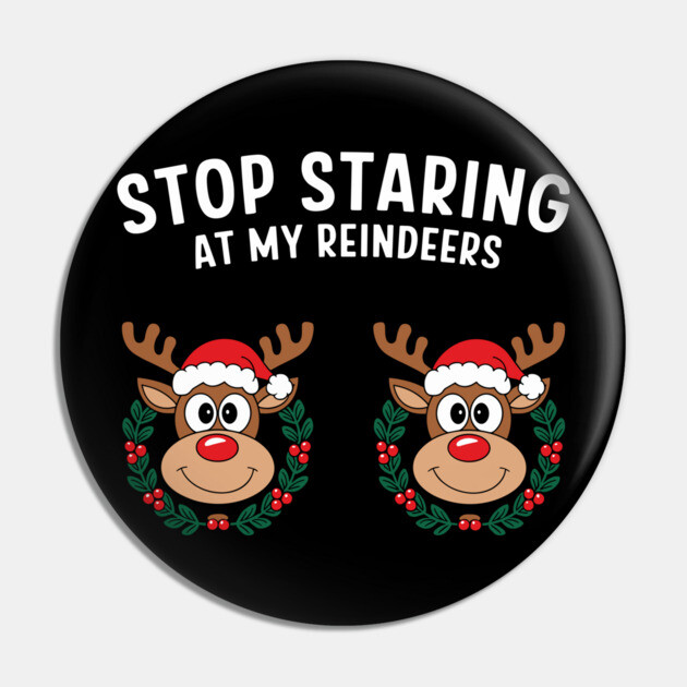 Stop Staring at My Reindeers Adult Christmas Humor Pun Pin by Anticorporati