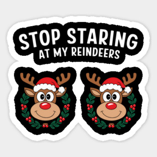Stop Staring at My Reindeers Adult Christmas Humor Pun Sticker