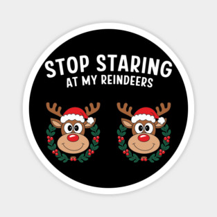 Stop Staring at My Reindeers Adult Christmas Humor Pun Magnet