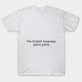 The English language opens paths T-Shirt