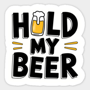 Hold My Beer Party Humor Watch This Drinking Joke Sticker