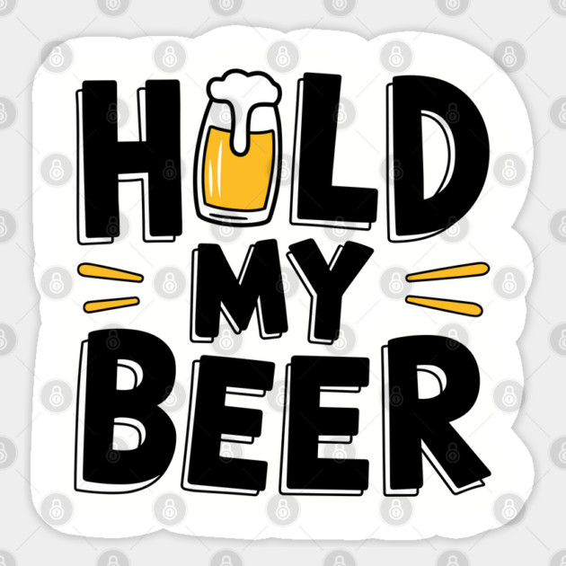 Hold My Beer Party Humor Watch This Drinking Joke Sticker by Anticorporati
