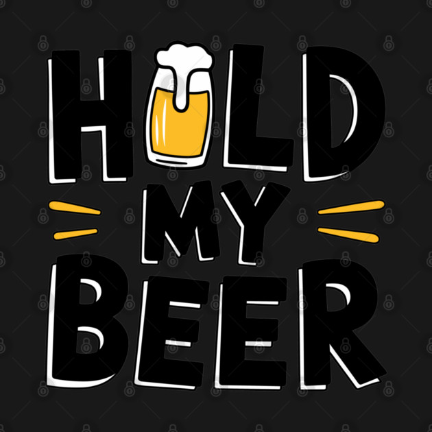Hold My Beer Party Humor Watch This Drinking Joke by Anticorporati