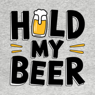Hold My Beer Party Humor Watch This Drinking Joke T-Shirt